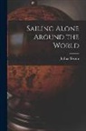 Joshua Slocum - Sailing Alone Around the World