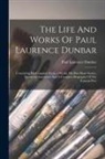 Paul Laurence Dunbar - The Life And Works Of Paul Laurence Dunbar: Containing His Complete Poetical Works, His Best Short Stories, Numerous Anecdotes And A Complete Biograph