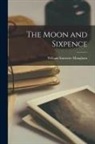 William Somerset Maugham - The Moon and Sixpence
