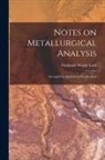 Nathaniel Wright Lord - Notes on Metallurgical Analysis: Arranged for Students in Metallurgical