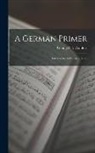 George Fisk Comfort - A German Primer: Introductory to German Series