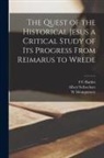 F. C. Burkitt, W. Montgomery, Albert Schweitzer - The Quest of the Historical Jesus a Critical Study of its Progress From Reimarus to Wrede