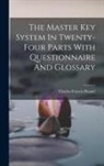 Charles Francis Haanel - The Master Key System In Twenty-four Parts With Questionnaire And Glossary