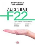 Luca Lombardo, Giuseppe Siciliani - ALIGNERS F22 - From research to clinical practice