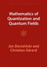 Jan Derezi¿ski, Jan (Uniwersytet Warszawski Derezinski, Jan Dereziński, Christian (Universite Paris-Sud) Gerard, Christian Gérard - Mathematics of Quantization and Quantum Fields
