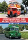 Malcolm Batten - London Transport Buses, Trams and Trolleybuses in Preservation