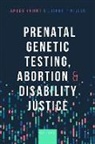Knight, Miller, Amber Knight, Amber (Associate Professor of Political Sc Knight, Joshua Miller - Prenatal Genetic Testing, Abortion, and Disability Justice
