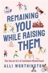 Alli Worthington - Remaining You While Raising Them