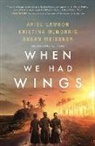 Ariel Lawhon, Kristina Mcmorris, Susan Meissner - When We Had Wings