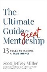 Scott Jeffrey Miller - The Ultimate Guide to Great Mentorship