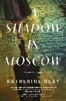 Katherine Reay - A Shadow in Moscow