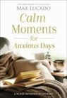 Max Lucado - Calm Moments for Anxious Days