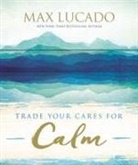 Max Lucado - Trade Your Cares for Calm