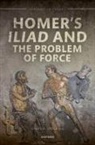Charles H. Stocking, Charles H. (Western University) Stocking - Homer''s Iliad and the Problem of Force