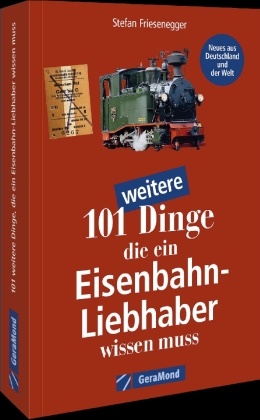 Stefan Friesenegger - 101 weitere Dinge, die ein Eisenbahn-Liebhaber wissen muss