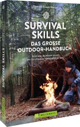 Dominik Knausenberger - Survival Skills - Das große Outdoor-Handbuch - Alles was du wissen musst, um für draußen vorbereitet zu sein