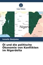 Ismaila Danjuma - Öl und die politische Ökonomie von Konflikten im Nigerdelta