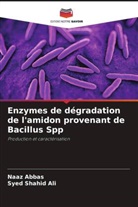 Naaz Abbas, Syed Shahid Ali - Enzymes de dégradation de l'amidon provenant de Bacillus Spp