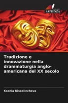 Ksenia Kisselincheva - Tradizione e innovazione nella drammaturgia anglo-americana del XX secolo