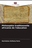 Ikechukwu Anthony Kanu - Philosophie traditionnelle africaine de l'éducation