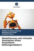 Madhevan Balasundaram, Mandeep Gill Singh, Kumar, Praveen Kumar - Modellierung und virtuelle Simulation eines Feuerlösch-Rettungsroboters
