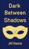 Jill Vance - Dark Between Shadows