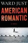 Ward Just - American Romantic