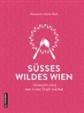 Alexandra Maria Rath - Süßes wildes Wien