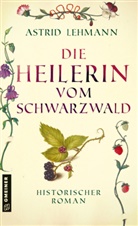 Astrid Lehmann - Die Heilerin vom Schwarzwald