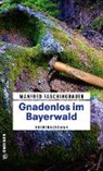 Manfred Faschingbauer - Gnadenlos im Bayerwald