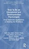 Kelly-Ann Allen, Kelly-Ann (Monash University Allen, Emily Berger, Joe Coyne, Simone Gindidis, Chelsea Hyde... - How to Be an Educational and Developmental Psychologist
