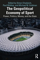 Simon (Coventry University Chadwick, Simon (Skema Business School Chadwick, Simon Chadwick, Chadwick Simon, Michael M. Goldman, Paul Widdop... - Geopolitical Economy of Sport