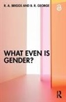 R. A. Briggs, R. A. George Briggs, Briggs R. A., B. R. George - What Even Is Gender?
