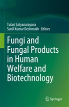 Sunil Kumar Deshmukh, Kumar Deshmukh, Tulasi Satyanarayana - Fungi and Fungal Products in Human Welfare and Biotechnology