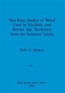 Ruth A. Morgan - Tree-Ring Studies of Wood Used in Neolithic and Bronze Age Trackways from the Somerset Levels, Part i