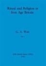 G. A. Wait - Ritual and Religion in Iron Age Britain, Part ii