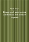 Raffaella Maragno, Adriano Sofo - Percorso di educazione ambientale nel mondo vegetale