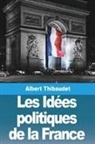 Albert Thibaudet - Les Idées politiques de la France