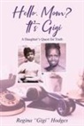 Regina Hodges - Hello. Mom? It's Gigi: A Daughter's Quest for The Truth