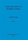 David Fraser - Land and Society in Neolithic Orkney, Part i