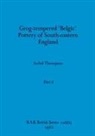 Isobel Thompson - Grog-tempered 'Belgic' Pottery of South-eastern England, Part ii