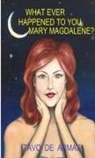Tavo de Armas - What ever happened to you, Mary Magdalene?