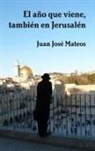Juan José Mateos Solís - El año que viene, también en Jerusalén