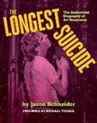 Jason Schneider - The Longest Suicide: The Authorized Biography of Art Bergmann