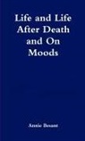 Annie Besant - Life and Life After Death & On Moods