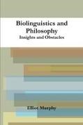 Elliot Murphy - Biolinguistics and Philosophy Insights and Obstacles