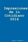 Jorge A. Giordani C. - Impresiones de lo Cotidiano 2016