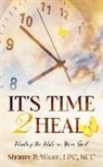 Merry P. Ware - It's Time 2 Heal: Healing the Hole in Your Soul