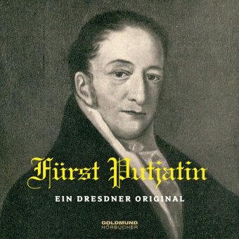 Ludwig van Beethoven, Maria Börner-Sandrini, Marie Börner-Sandrini, Frank Fröhlich, Nikolaus Abramowitsch Fürst Nikolaus Abramowitsch Putjatin, Wilhelm von Kügelgen... - Fürst Putjatin - Ein Dresdner Original, 1 Audio-CD (Livre audio) - Wie ein ukrainischer Fürst sich in Dresden verdient & beliebt machte!