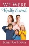 James Ray Haney - We Were Really Scared